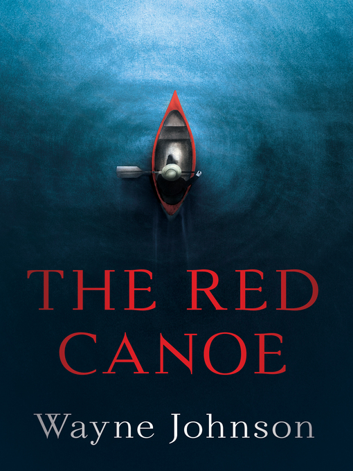 Title details for THE RED CANOE by Wayne Johnson - Available